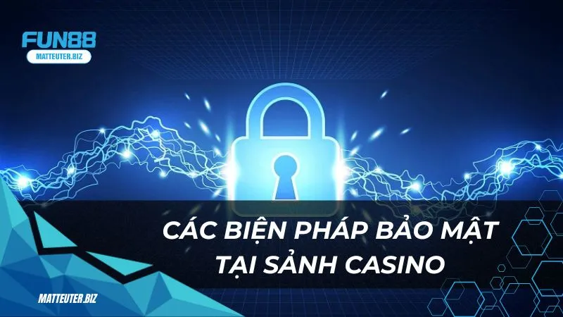 S Palace – Khám phá sảnh casino đẳng cấp hàng đầu 4 Các biện pháp bảo mật tại sảnh casino S Palace Fun88